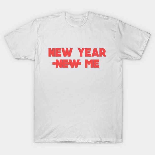 New year not new me T-Shirt by PaletteDesigns